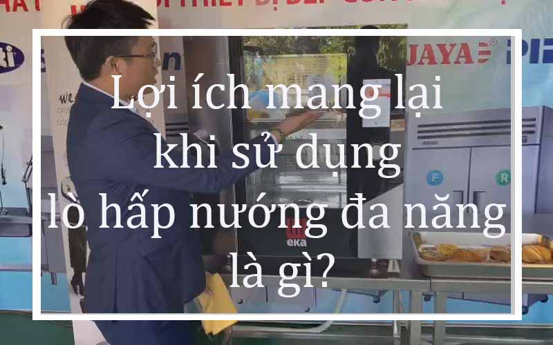 Lợi ích mang lại khi sử dụng lò hấp nướng đa năng là gì?