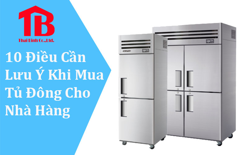 Lựa chọn tủ đông công nghiệp nhà hàng cần để ý những yếu tố sau