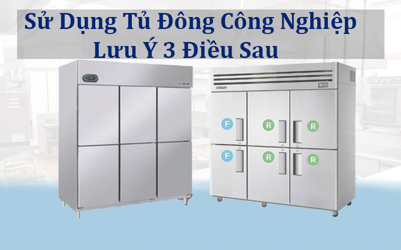 sử dụng tủ đông trữ lạnh công nghiệp lâu nhưng chắc bạn chưa biết 3 điều này