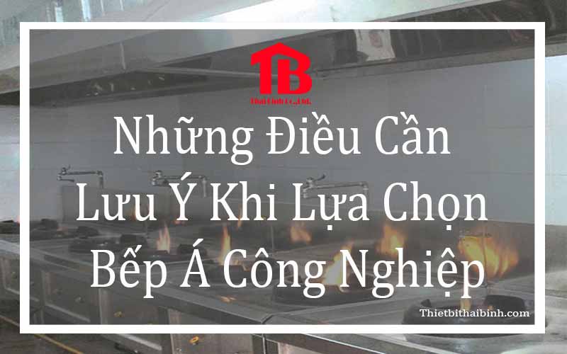 Những điều cần lưu ý khi lựa chọn bếp á công nghiệp